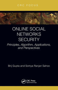 Title: Online Social Networks Security: Principles, Algorithm, Applications, and Perspectives, Author: Brij B. Gupta