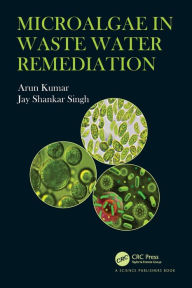 Title: Microalgae in Waste Water Remediation, Author: Arun Kumar