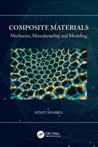 Title: Composite Materials: Mechanics, Manufacturing and Modeling, Author: Sumit Sharma