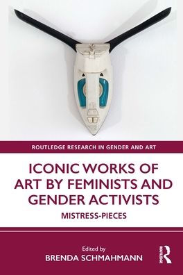 Iconic Works of Art by Feminists and Gender Activists: Mistress-Pieces