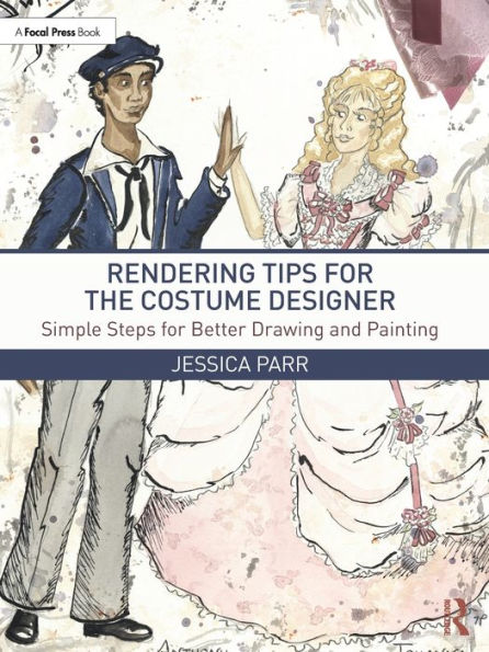 Rendering Tips for the Costume Designer: Simple Steps Better Drawing and Painting