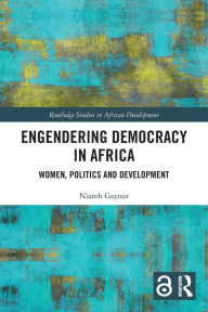 Title: Engendering Democracy in Africa: Women, Politics and Development, Author: Niamh Gaynor