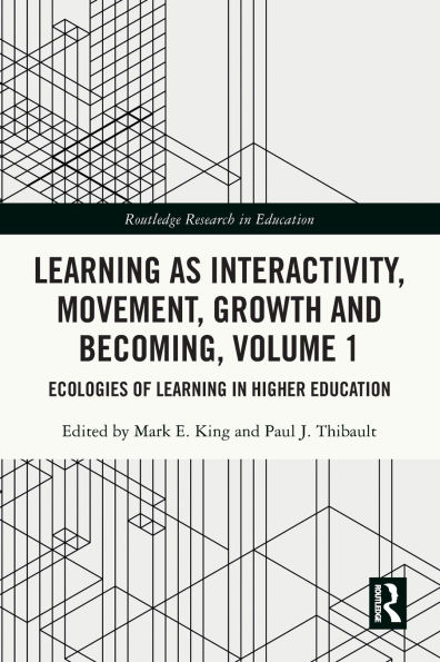 Learning as Interactivity, Movement, Growth and Becoming, Volume 1: Ecologies of Higher Education