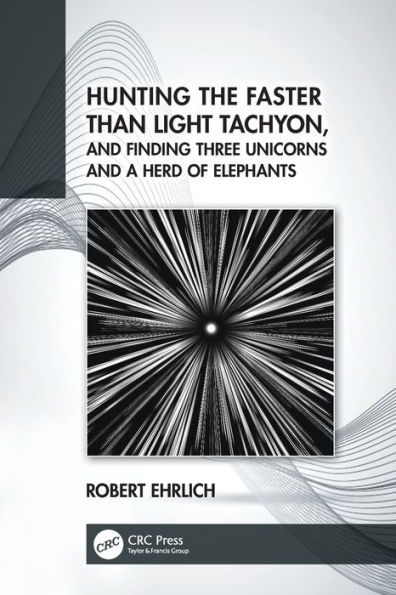 Hunting the Faster than Light Tachyon, and Finding Three Unicorns a Herd of Elephants