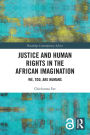 Justice and Human Rights in the African Imagination: We, Too, Are Humans