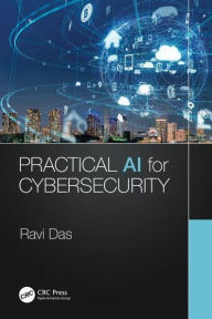 Title: Practical AI for Cybersecurity, Author: Ravi Das