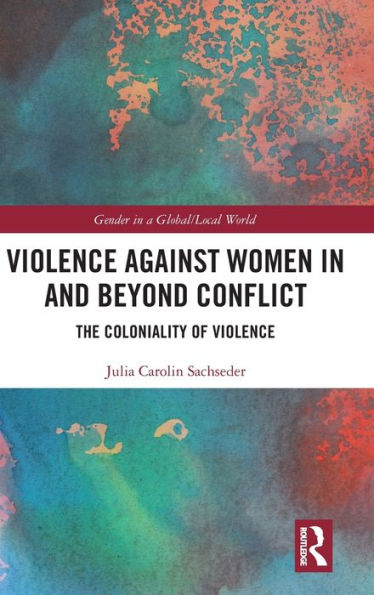 Violence against Women and beyond Conflict: The Coloniality of