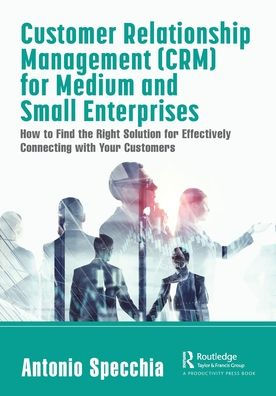 Customer Relationship Management (CRM) for Medium and Small Enterprises: How to Find the Right Solution Effectively Connecting with Your Customers