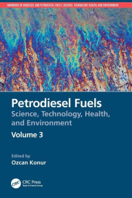 Title: Petrodiesel Fuels: Science, Technology, Health, and Environment, Author: Ozcan Konur