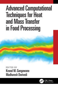 Title: Advanced Computational Techniques for Heat and Mass Transfer in Food Processing, Author: Krunal Gangawane