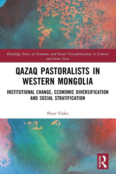 Qazaq Pastoralists Western Mongolia: Institutional Change, Economic Diversification and Social Stratification