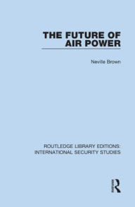 Title: The Future of Air Power, Author: Neville Brown