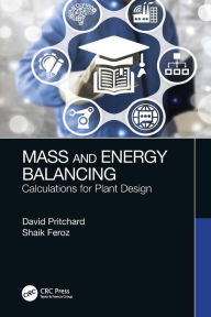 Title: Mass and Energy Balancing: Calculations for Plant Design, Author: David Pritchard