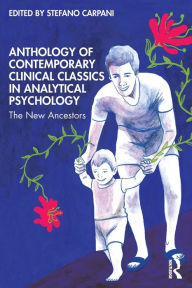 Title: Anthology of Contemporary Clinical Classics in Analytical Psychology: The New Ancestors, Author: Stefano Carpani