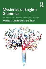 Title: Mysteries of English Grammar: A Guide to Complexities of the English Language, Author: Andreea S. Calude