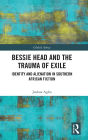 Bessie Head and the Trauma of Exile: Identity and Alienation in Southern African Fiction