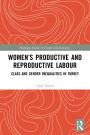 Women's Productive and Reproductive Labour: Class and Gender Inequalities in Turkey