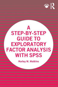 Title: A Step-by-Step Guide to Exploratory Factor Analysis with SPSS, Author: Marley W. Watkins
