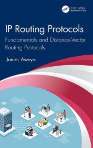 Title: IP Routing Protocols: Fundamentals and Distance-Vector Routing Protocols, Author: James Aweya