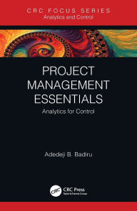 Title: Project Management Essentials: Analytics for Control, Author: Adedeji B. Badiru