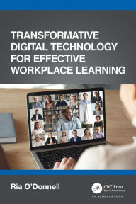 Title: Transformative Digital Technology for Effective Workplace Learning, Author: Ria O'Donnell