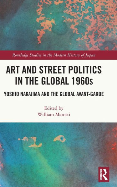 Art and Street Politics the Global 1960s: Yoshio Nakajima Avant-Garde