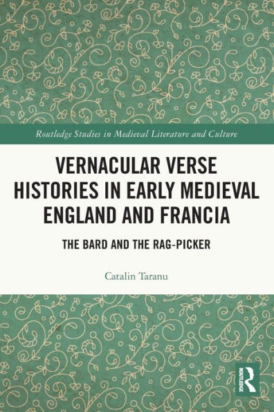 Vernacular Verse Histories Early Medieval England and Francia: the Bard Rag-picker