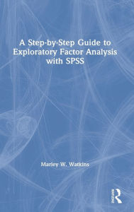 Title: A Step-by-Step Guide to Exploratory Factor Analysis with SPSS, Author: Marley W. Watkins