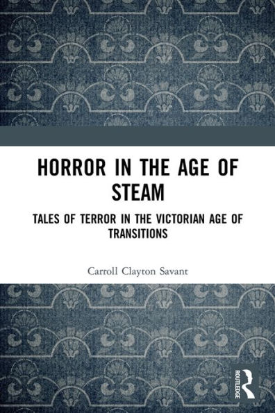 Horror the Age of Steam: Tales Terror Victorian Transitions