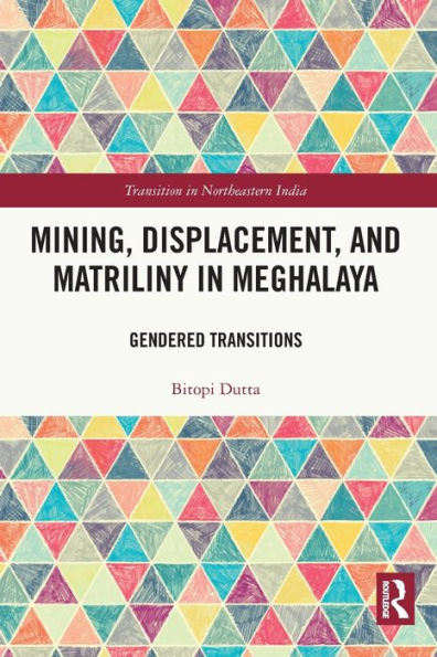 Mining, Displacement, and Matriliny Meghalaya: Gendered Transitions