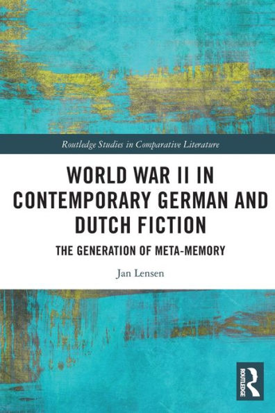 World War II Contemporary German and Dutch Fiction: The Generation of Meta-Memory