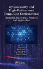 Cybersecurity and High-Performance Computing Environments: Integrated Innovations, Practices, and Applications