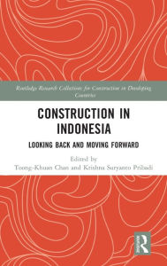 Title: Construction in Indonesia: Looking Back and Moving Forward, Author: Toong-Khuan Chan