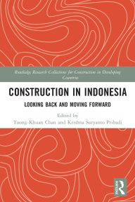 Title: Construction in Indonesia: Looking Back and Moving Forward, Author: Toong-Khuan Chan