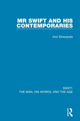 Swift: the Man, his Works, and Age: Volume One: Mr Swift Contemporaries