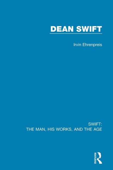 Swift: the Man, his Works, and Age: Volume Three: Dean Swift