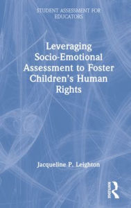 Title: Leveraging Socio-Emotional Assessment to Foster Children's Human Rights, Author: Jacqueline P. Leighton