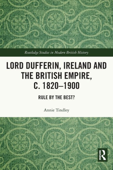 Lord Dufferin, Ireland and the British Empire, c. 1820-1900: Rule by Best?