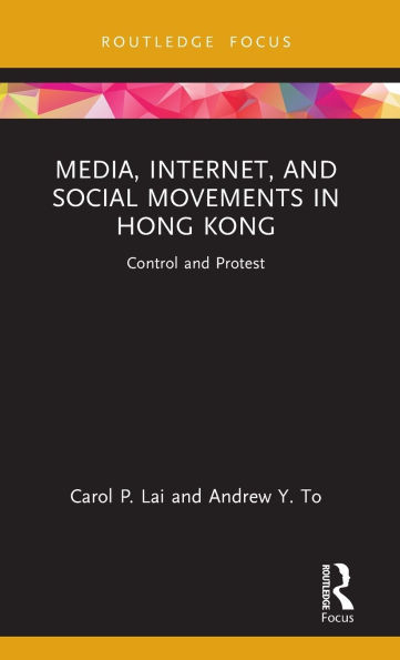 Media, Internet, and Social Movements Hong Kong: Control Protest