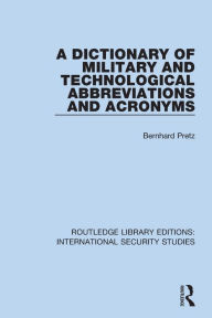 Title: A Dictionary of Military and Technological Abbreviations and Acronyms, Author: Bernhard Pretz
