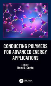 Title: Conducting Polymers for Advanced Energy Applications, Author: Ram K. Gupta