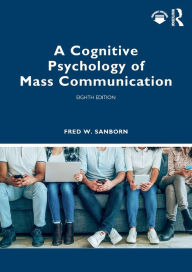 Title: A Cognitive Psychology of Mass Communication, Author: Fred Sanborn