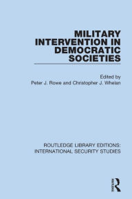 Title: Military Intervention in Democratic Societies, Author: Peter J. Rowe