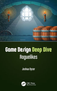 Title: Game Design Deep Dive: Roguelikes, Author: Joshua Bycer