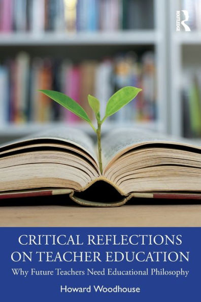 Critical Reflections on Teacher Education: Why Future Teachers Need Educational Philosophy