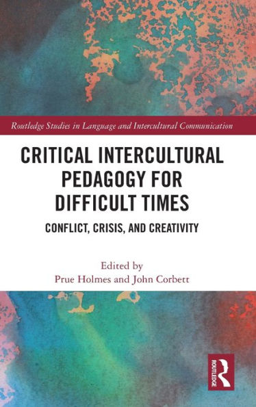 Critical Intercultural Pedagogy for Difficult Times: Conflict, Crisis, and Creativity