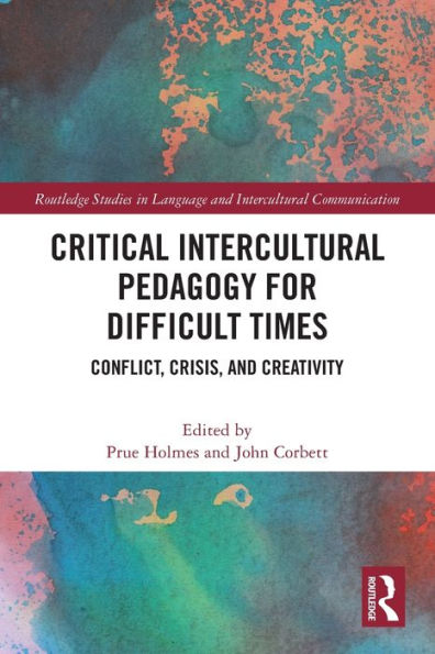 Critical Intercultural Pedagogy for Difficult Times: Conflict, Crisis, and Creativity