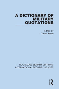 Title: A Dictionary of Military Quotations, Author: Trevor Royle