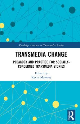 Transmedia Change: Pedagogy and Practice for Socially-Concerned Stories