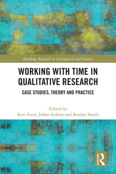 Working with Time Qualitative Research: Case Studies, Theory and Practice